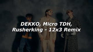 DEKKO Micro TDH Rusherking  12x3 Remix 💔 LETRA [upl. by Eirolav]