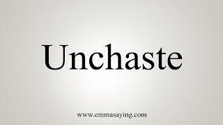 How To Say Unchaste [upl. by Tneicniv]