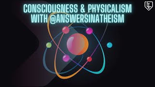 Consciousness amp Physicalism with AnswersInAtheism [upl. by Alessandro]