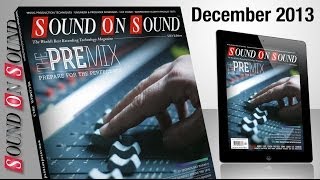 Sound On Sound  December 2013 issue preview [upl. by Mureil]