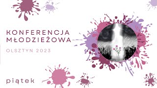 Konferencja Młodzieżowa Olsztyn 2023  PIĘKNO I CHWAŁA KOŚCIOŁA piątek [upl. by Koressa693]