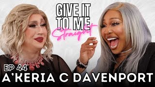 AKERIA C DAVENPORT  Give It To Me Straight  Ep 44 [upl. by Josee]