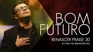 Bom Futuro  Renascer Praise 20 no Renascer Hall [upl. by Neuburger]