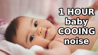 1 HOUR baby COOING noise cooing BABY SOUND HAPPY BABY [upl. by Arbe]