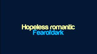 Fearofdark  Hopeless romantic [upl. by Buffo]