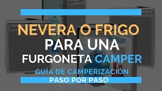 Nevera o frigorífico para una furgoneta camper ¿Cómo elegir la mejor  Guía de camperización [upl. by Ahmed]