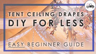 BEGINNER GUIDE TO DRAPING TENT CEILING  DIY TUTORIAL [upl. by Adnomal647]