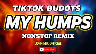 🔥 MY HUMPS BUDOTS AND MORE TIKTOK VIRAL  NONSTOP REMIX  Dj John Mix official 💥 [upl. by Nale]