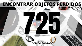 COMO ENCONTRAR COSAS PERDIDAS CODIGO SAGRADO 725  FIND LOST THINGS SACRED CODE NUMBER 725 [upl. by Kcaj]