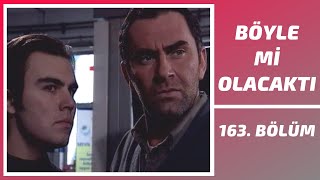 Böyle mi Olacaktı  163 Bölüm [upl. by Eecyaj490]