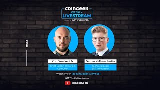 CoinGeek Weekly Livestream with Kurt Wuckert Jr amp Darren Kellenschwiler  Ep 23  S4 [upl. by Marietta]