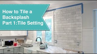 How to Tile a Backsplash  Part 1 Tile Setting [upl. by Sweyn]