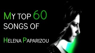 My Top 60 Songs of HELENA PAPARIZOU [upl. by Ahsiuqet956]