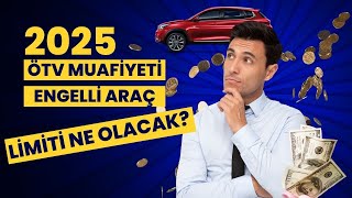 2025 ÖTV MUAFİYETİ ENGELLİ ARAÇ ALIM LİMİTİ NE KADAR OLACAK [upl. by Rickey]