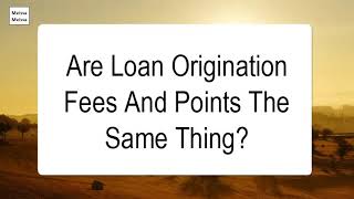 Are Loan Origination Fees And Points The Same Thing [upl. by Nnahoj]