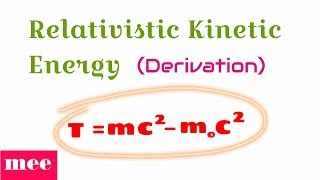 Derive the relation of Relativistic Kinetic Energy [upl. by Zenia550]