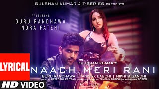 Naach Meri Rani LYRICAL Guru Randhawa Feat Nora Fatehi Tanishk Bagchi Nikhita Gandhi Bhushan K [upl. by Gersham]