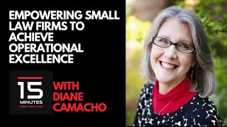 Empowering Small Law Firms To Achieve Operational Excellence With Diane Camacho [upl. by Ritchie]