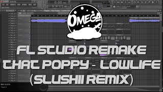 Fl Studio Remake  That Poppy  Lowlife Slushii Remix FREE FLP [upl. by Julis]