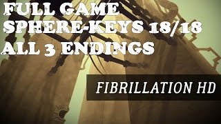 Fibrillation HD Full Game amp All 3 Endings Walkthrough Gameplay All Spherekeys locations [upl. by Negem]