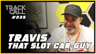 Track Call 35  Travis Mark That Slot Car Guy [upl. by Cost966]