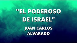 EL PODEROSO DE ISRAEL  JUAN CARLOS ALVARADO  CON LETRA  Ministerio Evangelístico Monte Sinaí [upl. by Forster]