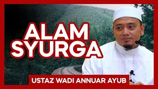 Alam Syurga  Ustaz Wadi Annuar Ayub [upl. by Steele]