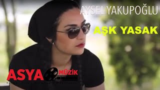 Aysel YAKUPOĞLU  Aşk Yasak Official Video [upl. by Artcele]