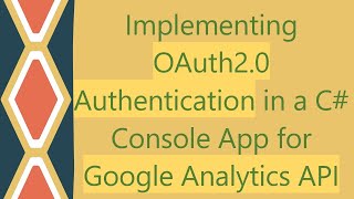 Implementing OAuth20 Authentication in a C Console App for Google Analytics API [upl. by Sandi]