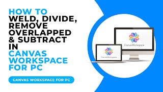 HOW TO WELD DIVIDE REMOVE OVERLAPPED AND SUBTRACT IN CANVAS WORKSPACE FOR PC [upl. by Tadd]