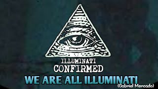 Gabriel Mercado We are all Illuminati [upl. by Sarkaria6]