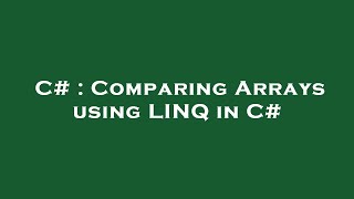 C  Comparing Arrays using LINQ in C [upl. by Ocramed]