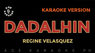 DADALHIN Regine Velasquez  Karaoke Version [upl. by Eannyl]