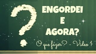 Engordei e agora O que fazer  Projeto Emagrecer  Vídeo 4 [upl. by Ianaj]