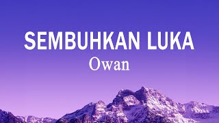 OWAN  Sembuhkan Luka Lirik Lagu [upl. by Alie]