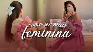 15 DICAS de COMO SER MAIS FEMININA  ROUPAS GESTOS COMPORTAMENTO energia feminina feminilidade [upl. by Glaab]