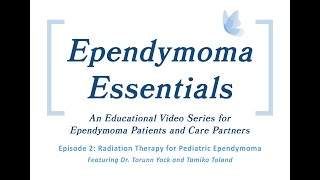 Ependymoma Essentials  Episode 2 Radiation Therapy for Pediatric Ependymoma [upl. by Lered917]