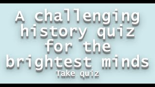 History quiz for the brightest minds [upl. by Goodkin543]