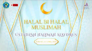 🔴LIVE STREAMING HALAL BI HALAL BERSAMA USTADZAH HALIMAH ALAYDRUS  Ponpes Al Fusha 26 APRIL 2024 [upl. by Nnaeirelav]