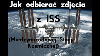 Jak odbierać zdjęcia z ISS Międzynardowa Stacja Kosmiczna [upl. by Odawa]