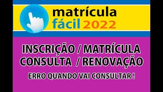 MATRICULA FACIL 2022 INSCRIÇÃO CONSULTA  MATRÍCULA  RENOVAÇÃO erro quando vai consultar [upl. by Acenom]