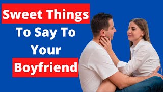 Sweet Things to Say to Your Boyfriend  Sweet words for him [upl. by Cronin]