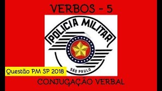 Verbos 5 Ex 5 PM SP Junho 2018 Conjugação Verbal [upl. by Nnairda]