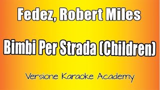 Fedez Robert Miles  Bimbi Per Strada Children Versione Karaoke Academy Italia [upl. by Eeroc751]