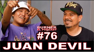 BURNER EL PODCAST 76 JUAN DEVIL [upl. by Aline]