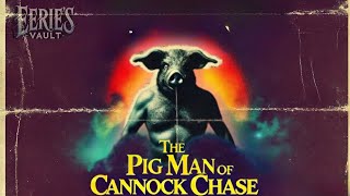 The Terrifying Legend of the Pig Man of Cannock Chase [upl. by Grounds]