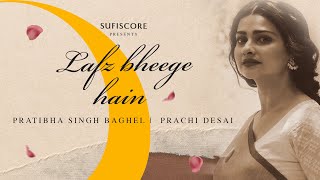 Lafz Bheege Hain New Poetry  Ajay Sahaab Pratibha Singh Baghel  Prachi Desai  Sufiscore Ghazal [upl. by Boone]