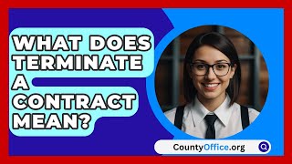 What Does Terminate A Contract Mean  CountyOfficeorg [upl. by Torhert]