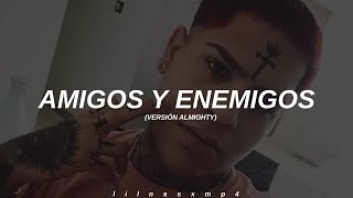 Amigos amp Enemigos  Versión Almighty  LETRA [upl. by Oiragelo454]