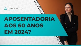 Quem faz 60 anos em 2024 pode se aposentar por idade [upl. by Aicina]